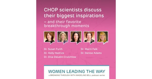 Children's Hospital of Philadelphia President and CEO Releases Special Podcast Series in Recognition of Women's History Month